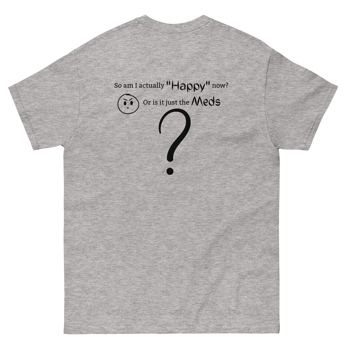 Happy or Meds T-Shirt