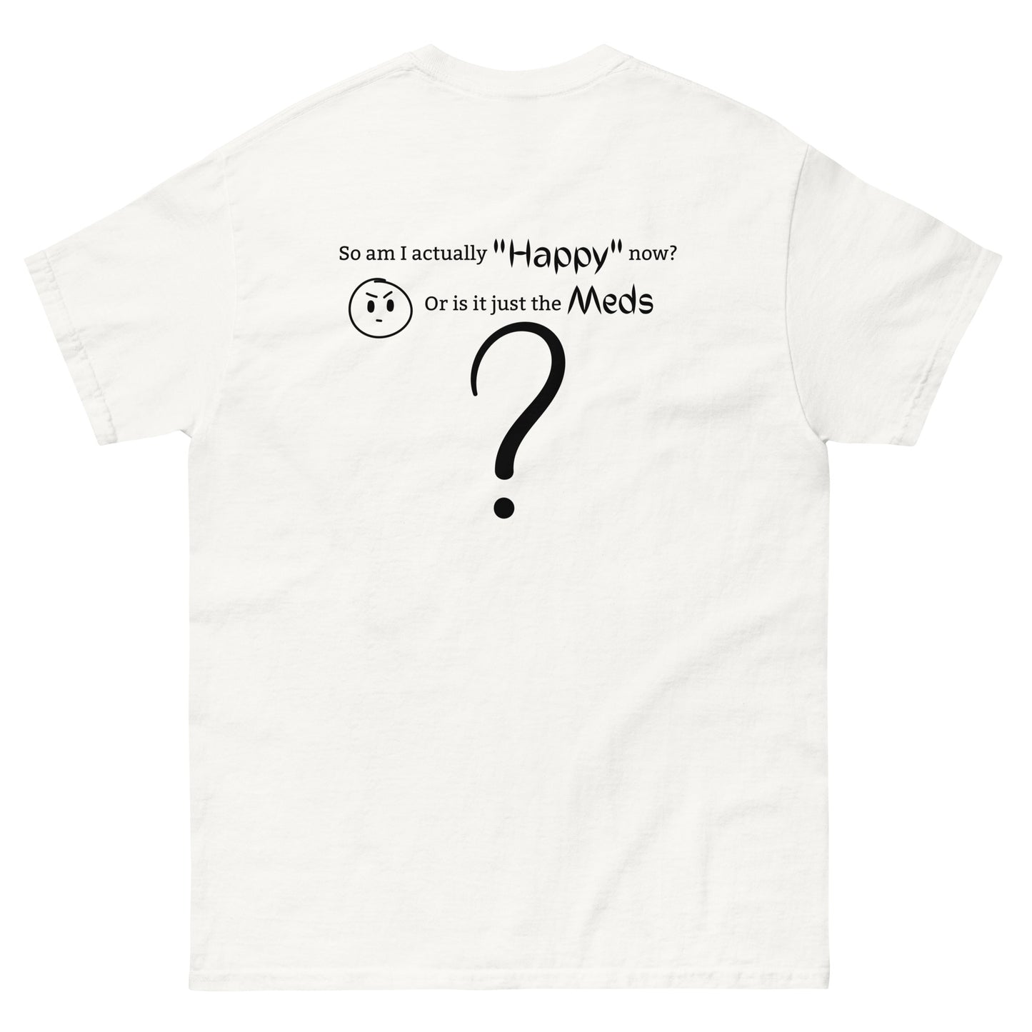 Happy or Meds T-Shirt